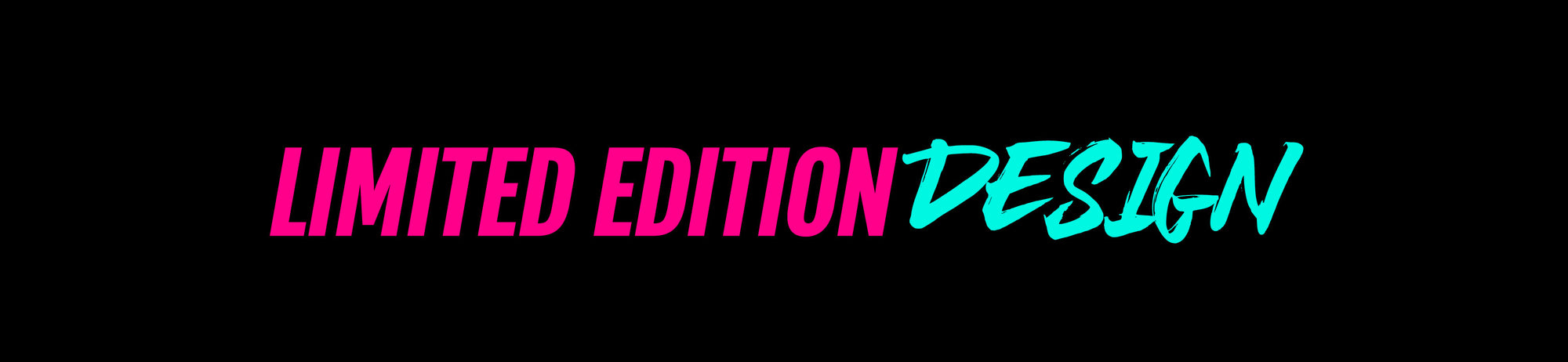 Text design featuring the words 'LIMITED EDITION' in pink and 'DESIGN' in turquoise on a black background